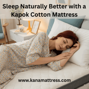Sleep Naturally Better with a Kapok Cotton Mattress